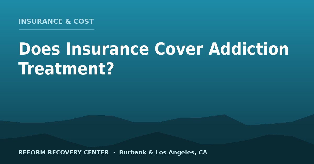 Does Insurance Cover Addiction Treatment?