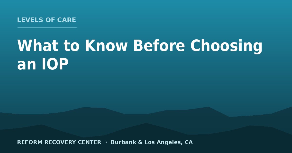 Intensive Outpatient Treatment: What to Know Before Choosing an IOP