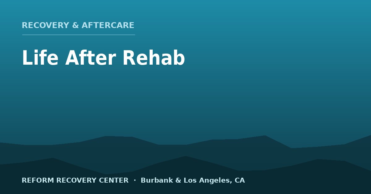 Life After Rehab: How to Maintain Sobriety and Prevent Relapse