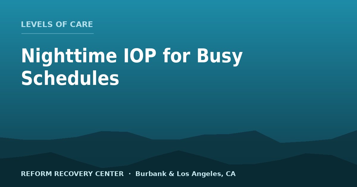 Nighttime IOP: Flexible Addiction Treatment for Busy Schedules