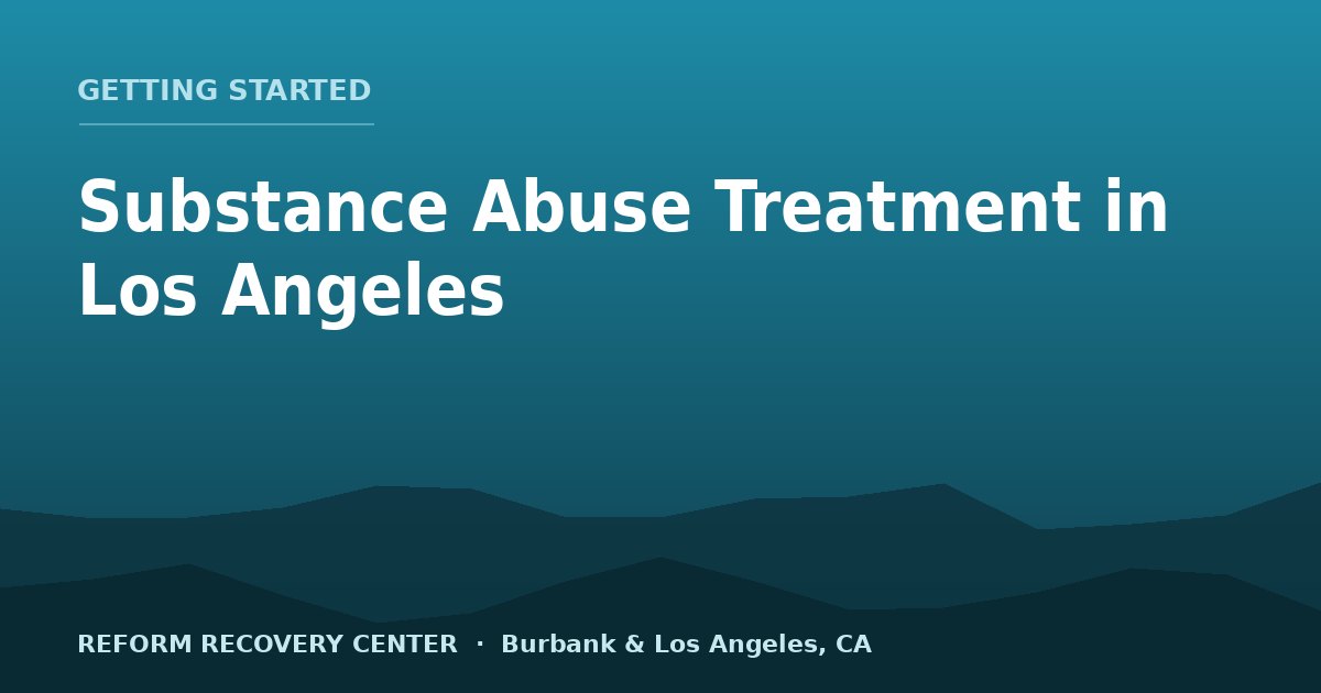 Substance Abuse Treatment in Los Angeles: Your Guide to Lasting Recovery