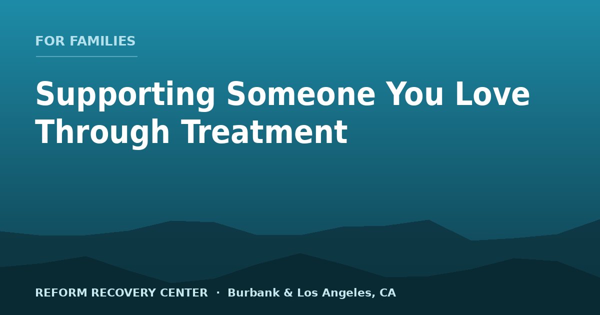 How to Support Someone You Love Through Addiction Treatment