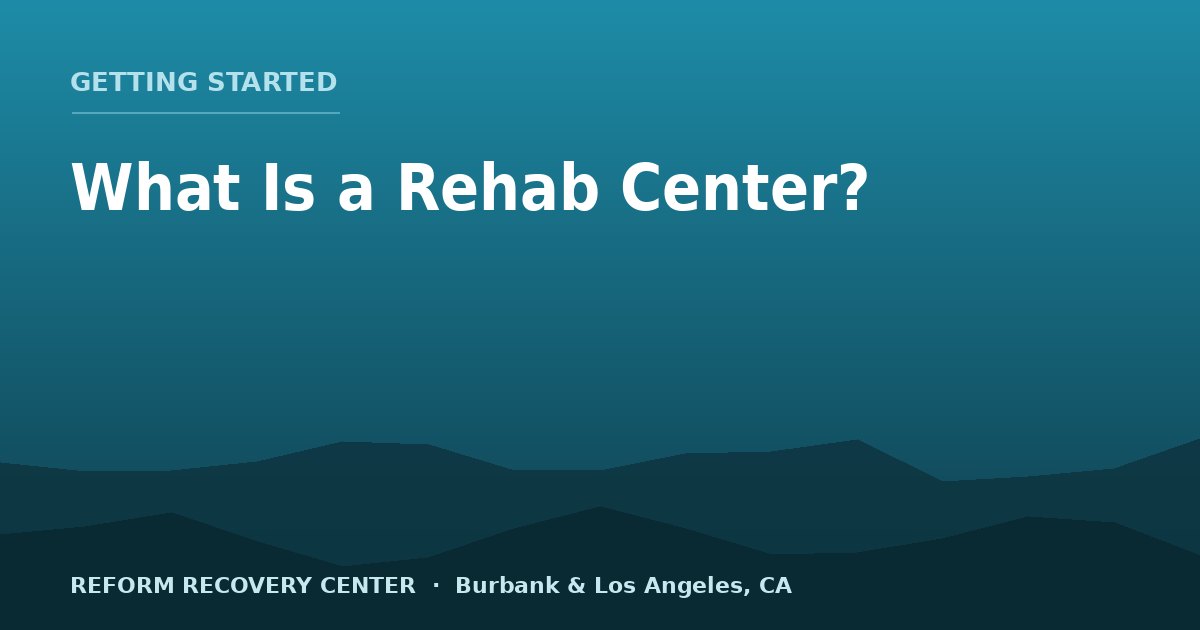 What Is a Drug & Alcohol Rehabilitation Center?